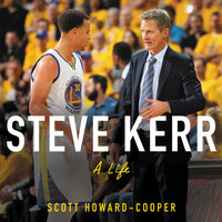 Steve Kerr: A Life - Scott Howard-Cooper