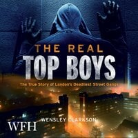 The Real Top Boys: The True Story of London's Deadliest Street Gangs - Wensley Clarkson