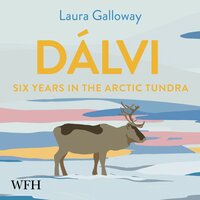 Dalvi: Six Years in the Arctic Tundra - Laura Galloway