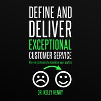 Define and Deliver Exceptional Customer Service - Dr. Kelly Henry