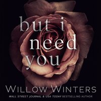 But I Need You - Willow Winters, W. Winters