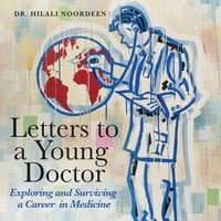 Letters to a Young Doctor: Exploring and Surviving and Career in Medicine - Dr. Hilali Noordeen