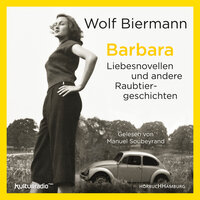 Barbara: Liebesnovellen und andere Raubtiergeschichten - Wolf Biermann
