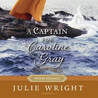 A Captain for Caroline Gray - Julie Wright