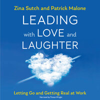 Leading with Love and Laughter: Letting Go and Getting Real at Work