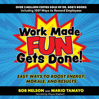 Work Made Fun Gets Done! Easy Ways to Boost Energy, Morale, and Results - Bob Nelson, Felix Mario Tamayo