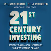 21st Century Investing Redirecting Financial Strategies to Drive Systems Change: Redirecting Financial Strategies to Drive Systems Change - Steven Lydenberg, William Burckart