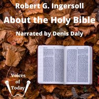 About the Holy Bible - Robert Ingersoll