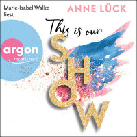This is our show (Ungekürzt) - Anne Lück