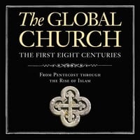 The Global Church---The First Eight Centuries: From Pentecost through the Rise of Islam - Donald Fairbairn