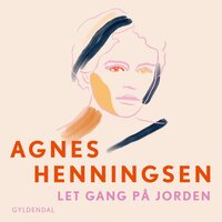 Let gang på jorden - 1 - Agnes Henningsen