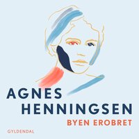 Byen erobret - 3 - Agnes Henningsen