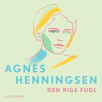Den rige fugl - 7 - Agnes Henningsen