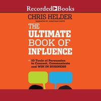 The Ultimate Book of Influence: 10 Tools of Persuasion to Connect, Communicate, and Win in Business - Chris Helder