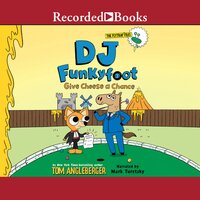 DJ Funkyfoot: Give Cheese a Chance! - Tom Angleberger