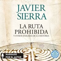 La ruta prohibida y otros enigmas de la Historia - Javier Sierra