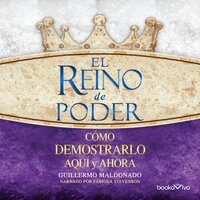 El reino de poder (The Kingdom of Power): Como demonstrario aqui y ahora (How to Demonstrate it Here and Now) - Guillermo Maldonado