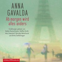 Ab morgen wird alles anders: Erzählungen - Anna Gavalda