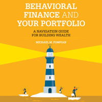 Behavioral Finance and Your Portfolio: A Navigation Guide for Building Wealth (2nd Edition) - Michael M. Pompian