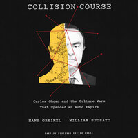 Collision Course: Carlos Ghosn and the Culture Wars That Upended an Auto Empire - William Sposato, Hans Greimel
