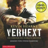 Verhext (Die Chronik des Eisernen Druiden 2): Die Chronik des Eisernen Druiden - Kevin Hearne