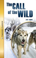 The Call of the Wild: Timeless Classics - Jack London