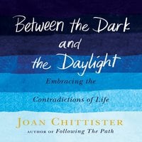 Between the Dark and the Daylight - Joan Chittister