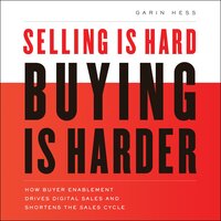 Selling Is Hard. Buying Is Harder. - Garin Hess