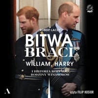 Bitwa braci. William, Harry i historia rozpadu rodziny Windsorów - Robert Lacey
