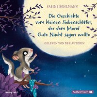 Der kleine Siebenschläfer: Die Geschichte vom kleinen Siebenschläfer, der dem Mond Gute Nacht sagen wollte - Sabine Bohlmann