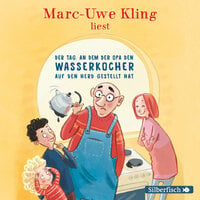 Der Tag, an dem der Opa den Wasserkocher auf den Herd gestellt hat - Marc-Uwe Kling