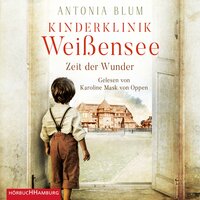 Kinderklinik Weißensee – Zeit der Wunder (Die Kinderärztin 1) - Antonia Blum