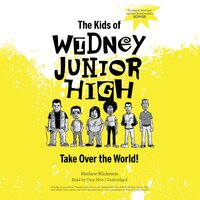 The Kids of Widney Junior High Take Over the World! - Mathew Klickstein