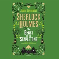 Sherlock Holmes and the Beast of the Stapletons - James Lovegrove