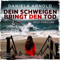 Dein Schweigen bringt den Tod - Sylt-Thriller - Daniela Arnold