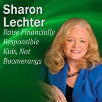 Raise Financially Responsible Kids, Not Boomerangs: It's Your Turn to Thrive Series - Sharon Lechter
