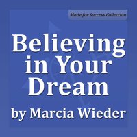 Believing in Your Dream - Marcia Wieder