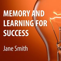 Memory and Learning for Success: How to Learn and Recall the Information You Need for Success - Jane Smith