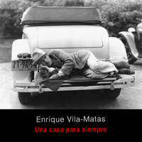 Una casa para siempre - Enrique Vila-Matas