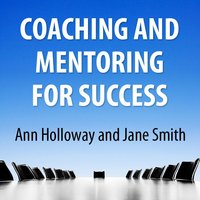Coaching and Mentoring for Success: Supporting Learners in the Workplace - Ann Holloway, Jane Smith