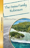 The Swiss Family Robinson: Timeless Classics - Johann David Wyss