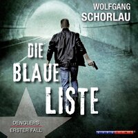 Die blaue Liste - Denglers erster Fall - Wolfgang Schorlau