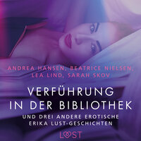 Verführung in der Bibliothek – und drei andere erotische Erika Lust-Geschichten - Lea Lind, Sarah Skov, Beatrice Nielsen, Andrea Hansen