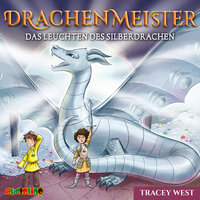 Das Leuchten des Silberdrachen - Drachenmeister 11 - Tracey West
