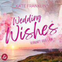 Wedding Wishes - Vernunft oder Liebe - Kate Franklin