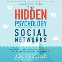 The Hidden Psychology of Social Networks: How Brands Create Authentic Engagement by Understanding What Motivates Us - Joe Federer