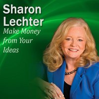 Make Money from Your Ideas: It's Your Turn to Thrive Series - Sharon Lechter