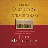 From Ordinary to Extraordinary: A Year Long Devotional to Discover What God Wants to Do With You - John F. MacArthur