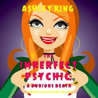 The Imperfect Psychic: A Dubious Death (The Imperfect Psychic Cozy Mystery Series—Book 1) - Ashley King