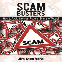 Scam Busters: How to Avoid the Most Popular Scams of Today! - Jim Stephens